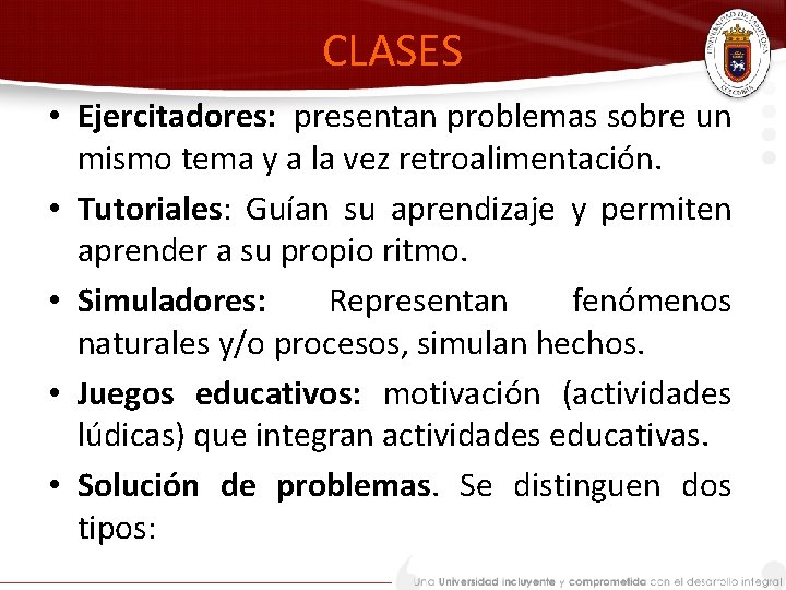 CLASES • Ejercitadores: presentan problemas sobre un mismo tema y a la vez retroalimentación.