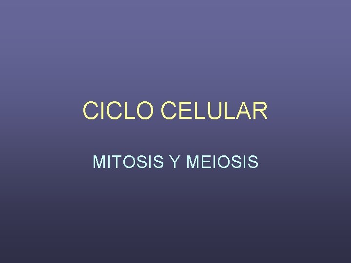 CICLO CELULAR MITOSIS Y MEIOSIS 