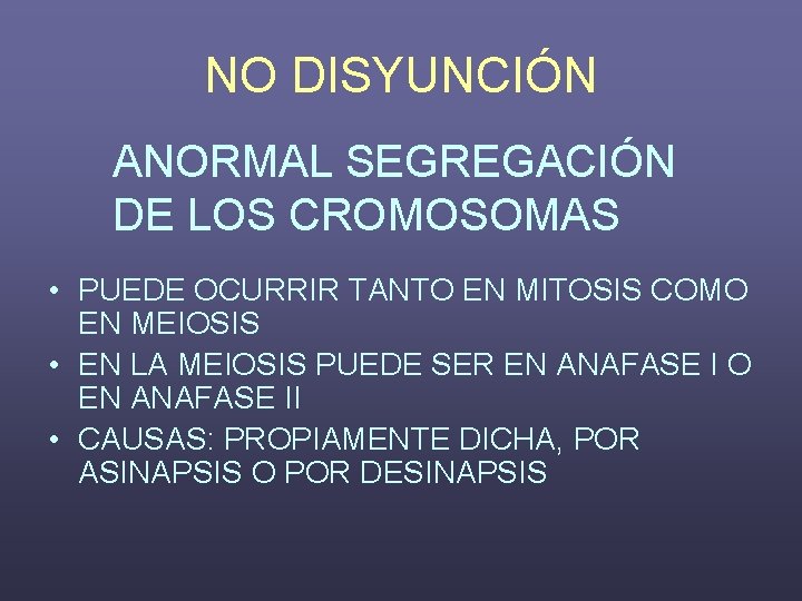 NO DISYUNCIÓN ANORMAL SEGREGACIÓN DE LOS CROMOSOMAS • PUEDE OCURRIR TANTO EN MITOSIS COMO