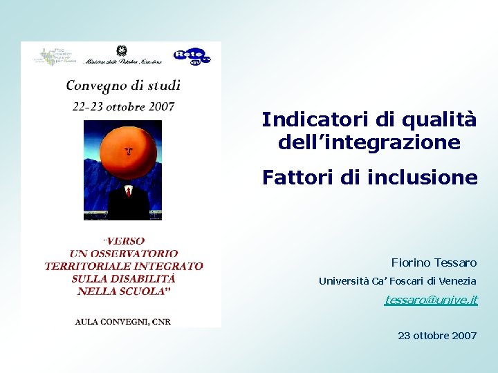 Indicatori di qualità dell’integrazione Fattori di inclusione Fiorino Tessaro Università Ca’ Foscari di Venezia