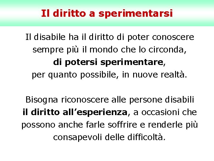 Il diritto a sperimentarsi Il disabile ha il diritto di poter conoscere sempre più