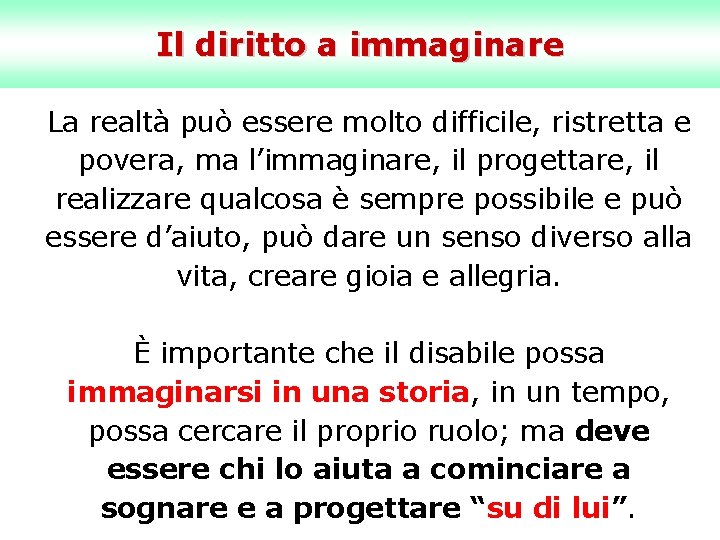 Il diritto a immaginare La realtà può essere molto difficile, ristretta e povera, ma