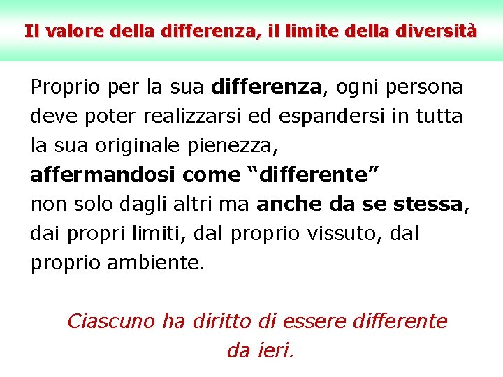 Il valore della differenza, il limite della diversità Proprio per la sua differenza, ogni