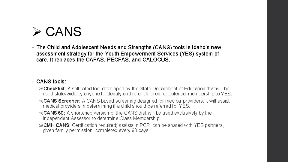 Ø CANS • The Child and Adolescent Needs and Strengths (CANS) tools is Idaho’s Ø CANS • The Child and Adolescent Needs and Strengths (CANS) tools is Idaho’s