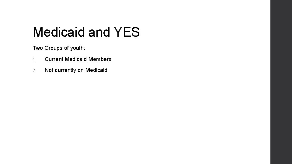 Medicaid and YES Two Groups of youth: 1. Current Medicaid Members 2. Not currently Medicaid and YES Two Groups of youth: 1. Current Medicaid Members 2. Not currently