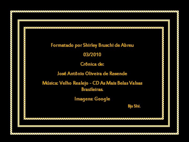 Formatado por Shirley Bruschi de Abreu 03/2010 Crônica de: José Antônio Oliveira de Resende