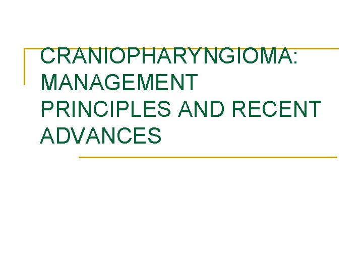 CRANIOPHARYNGIOMA: MANAGEMENT PRINCIPLES AND RECENT ADVANCES 