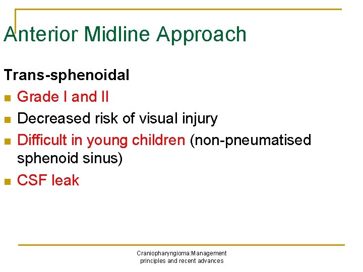 Anterior Midline Approach Trans-sphenoidal n Grade I and II n Decreased risk of visual