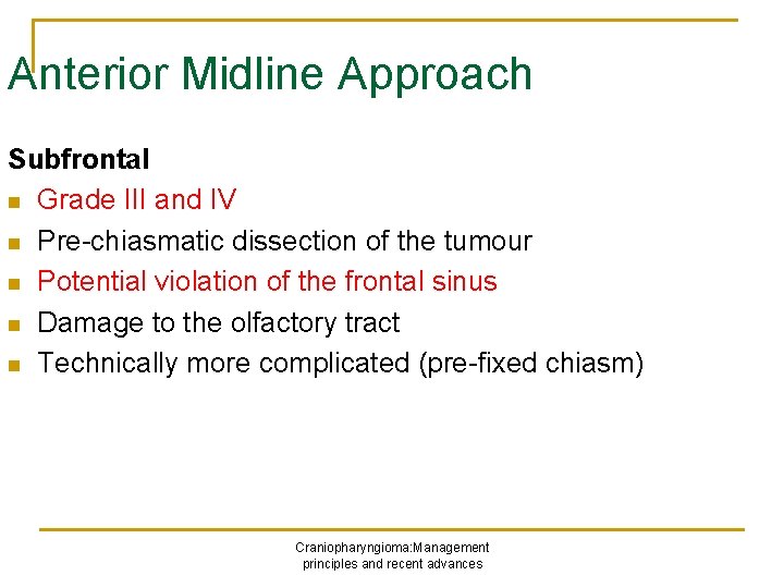 Anterior Midline Approach Subfrontal n Grade III and IV n Pre-chiasmatic dissection of the