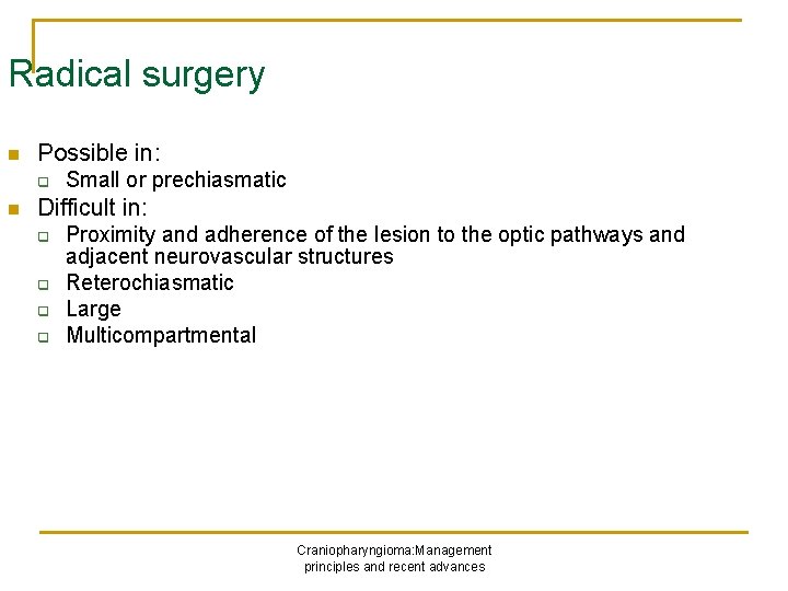 Radical surgery n Possible in: q n Small or prechiasmatic Difficult in: q q