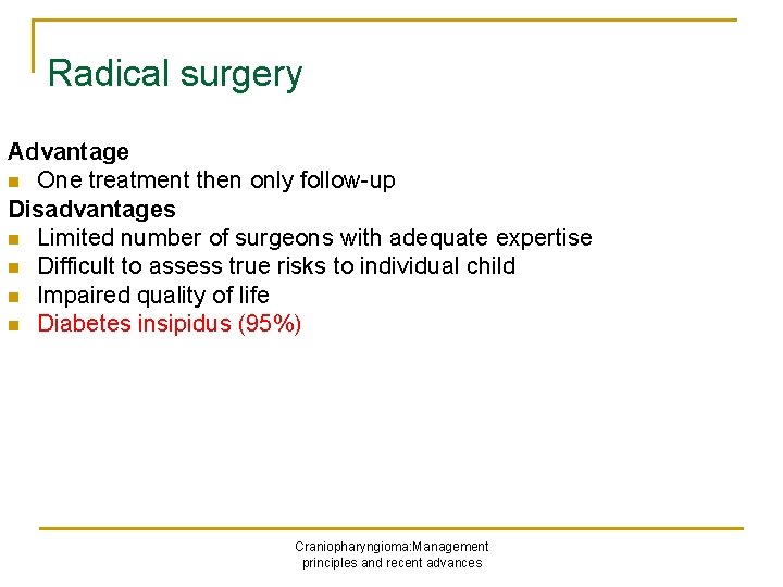 Radical surgery Advantage n One treatment then only follow-up Disadvantages n Limited number of