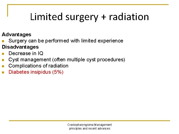Limited surgery + radiation Advantages n Surgery can be performed with limited experience Disadvantages