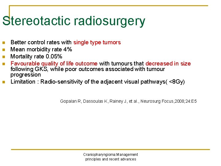 Stereotactic radiosurgery n n n Better control rates with single type tumors Mean morbidity