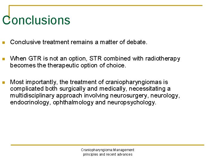 Conclusions n Conclusive treatment remains a matter of debate. n When GTR is not