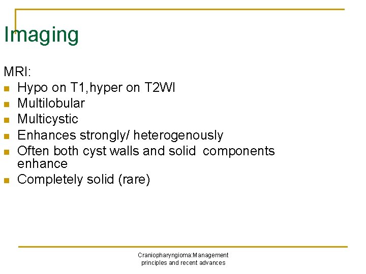 Imaging MRI: n Hypo on T 1, hyper on T 2 WI n Multilobular