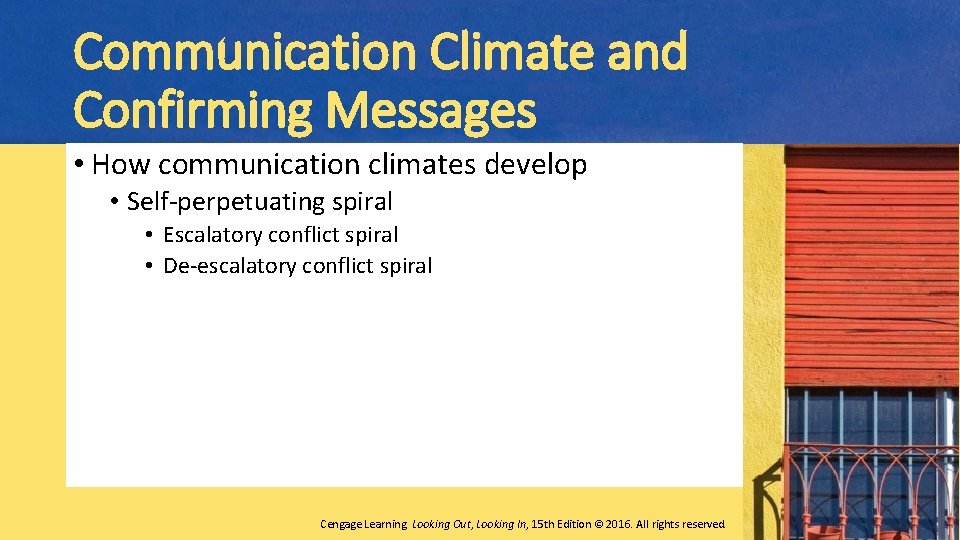 Communication Climate and Confirming Messages • How communication climates develop • Self-perpetuating spiral •