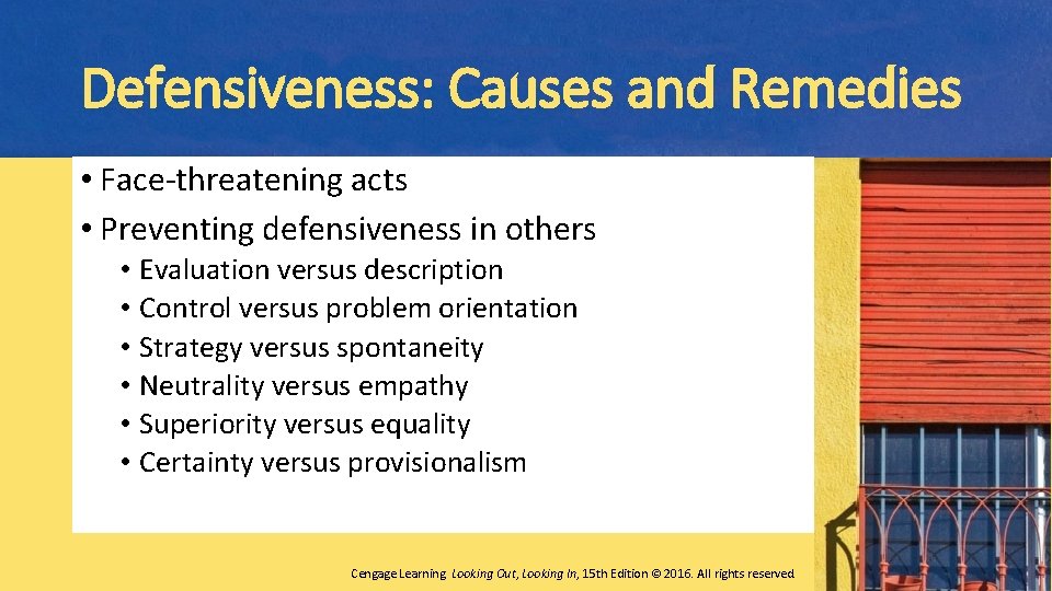 Defensiveness: Causes and Remedies • Face-threatening acts • Preventing defensiveness in others • Evaluation