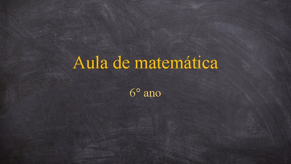 Aula de matemática 6° ano 
