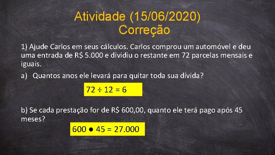 Atividade (15/06/2020) Correção 1) Ajude Carlos em seus cálculos. Carlos comprou um automóvel e