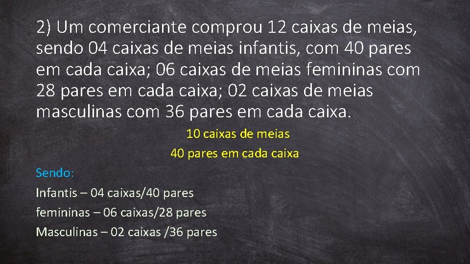 2) Um comerciante comprou 12 caixas de meias, sendo 04 caixas de meias infantis,