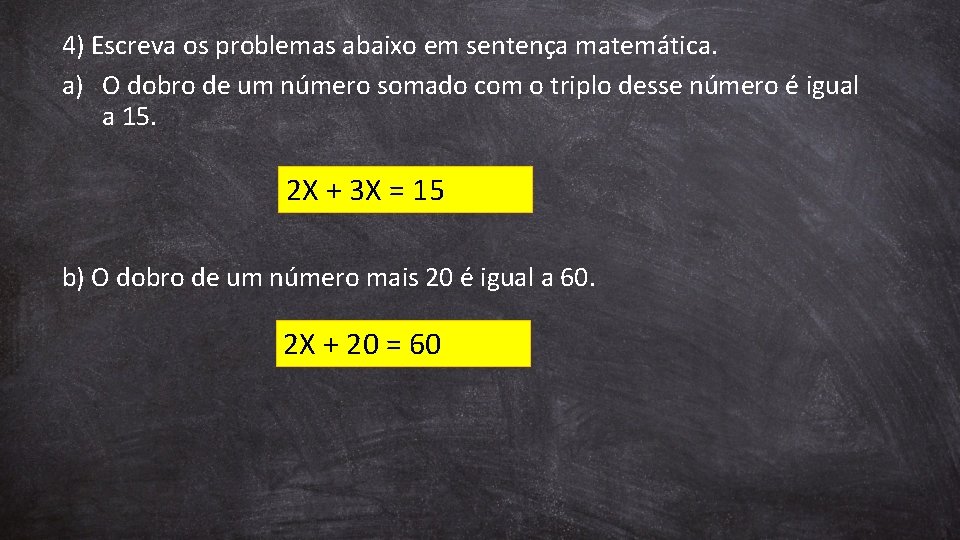 4) Escreva os problemas abaixo em sentença matemática. a) O dobro de um número
