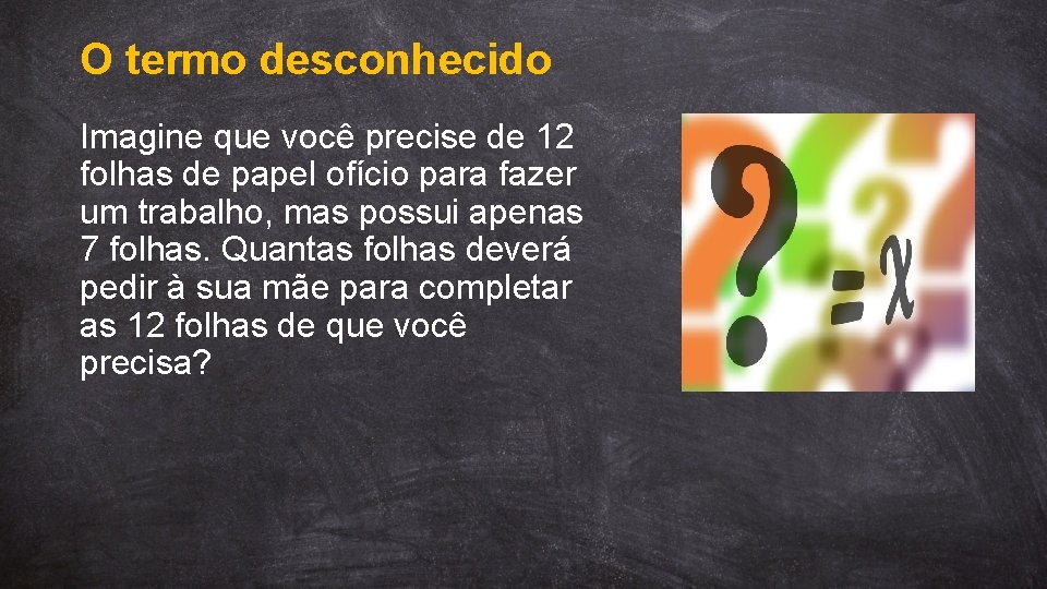 O termo desconhecido Imagine que você precise de 12 folhas de papel ofício para