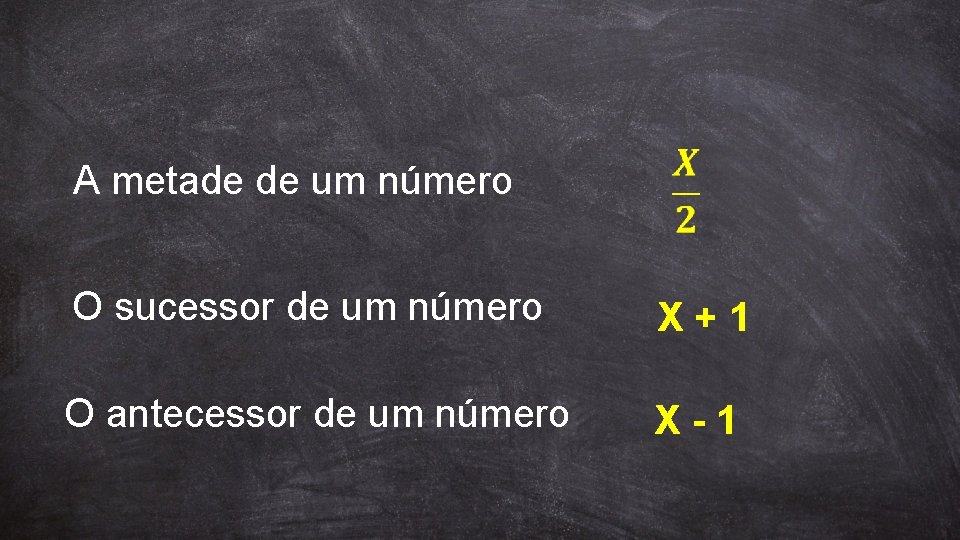 A metade de um número O sucessor de um número X+1 O antecessor de