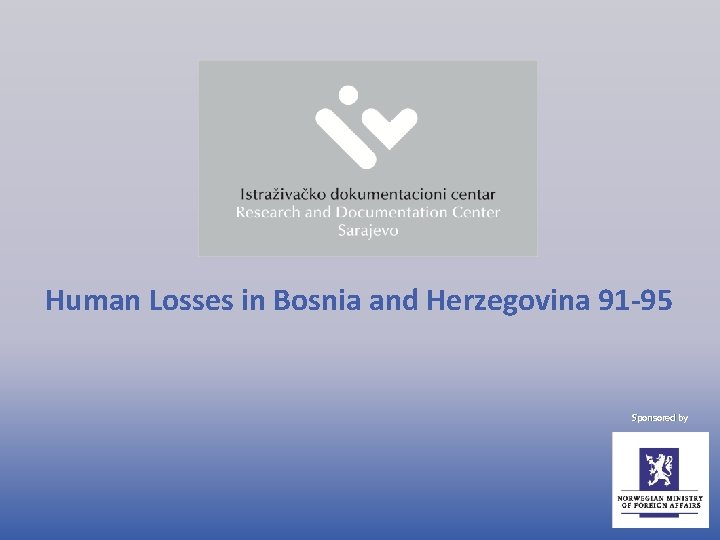 Human Losses in Bosnia and Herzegovina 91 -95 Sponsored by 