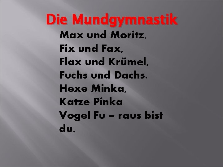 Die Mundgymnastik Max und Moritz, Fix und Fax, Flax und Krümel, Fuchs und Dachs.