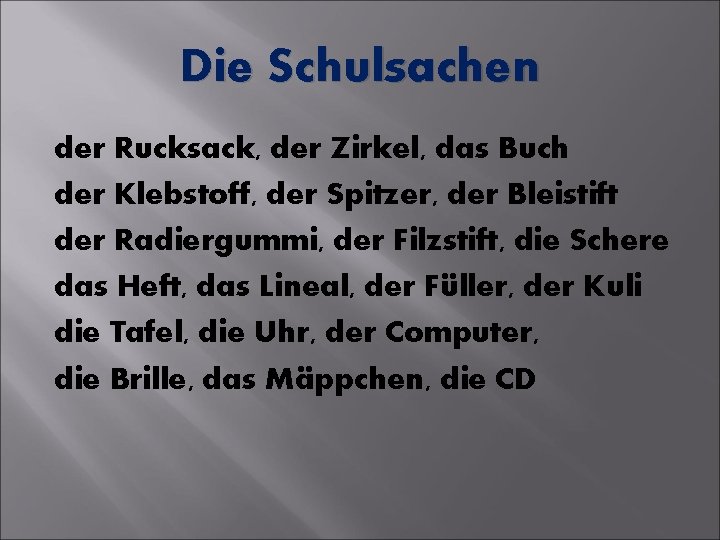Die Schulsachen der Rucksack, der Zirkel, das Buch der Klebstoff, der Spitzer, der Bleistift