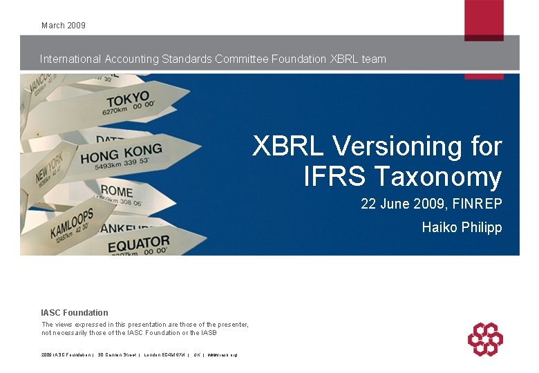March 2009 International Accounting Standards Committee Foundation XBRL team XBRL Versioning for IFRS Taxonomy