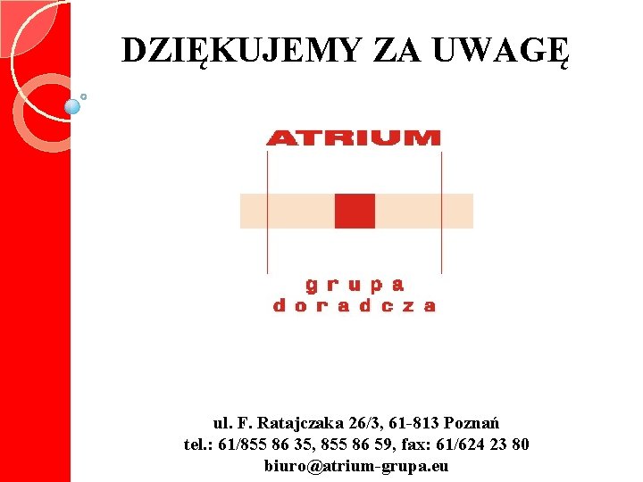 DZIĘKUJEMY ZA UWAGĘ ul. F. Ratajczaka 26/3, 61 -813 Poznań tel. : 61/855 86