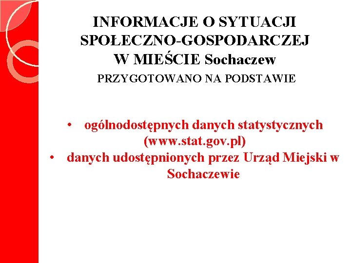 INFORMACJE O SYTUACJI SPOŁECZNO-GOSPODARCZEJ W MIEŚCIE Sochaczew PRZYGOTOWANO NA PODSTAWIE • ogólnodostępnych danych statystycznych