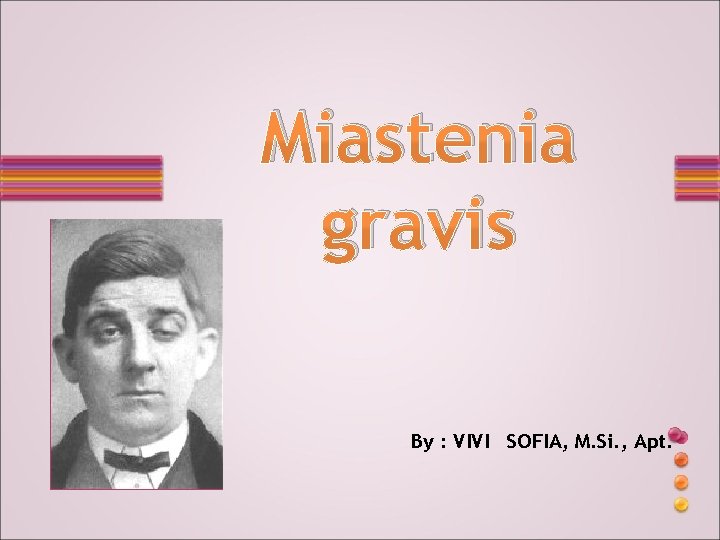 Miastenia gravis By : VIVI SOFIA, M. Si. , Apt. 