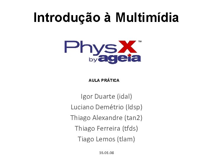 Introdução à Multimídia AULA PRÁTICA Igor Duarte (idal) Luciano Demétrio (ldsp) Thiago Alexandre (tan