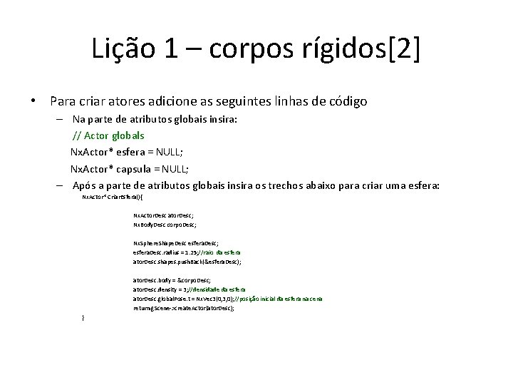 Lição 1 – corpos rígidos[2] • Para criar atores adicione as seguintes linhas de