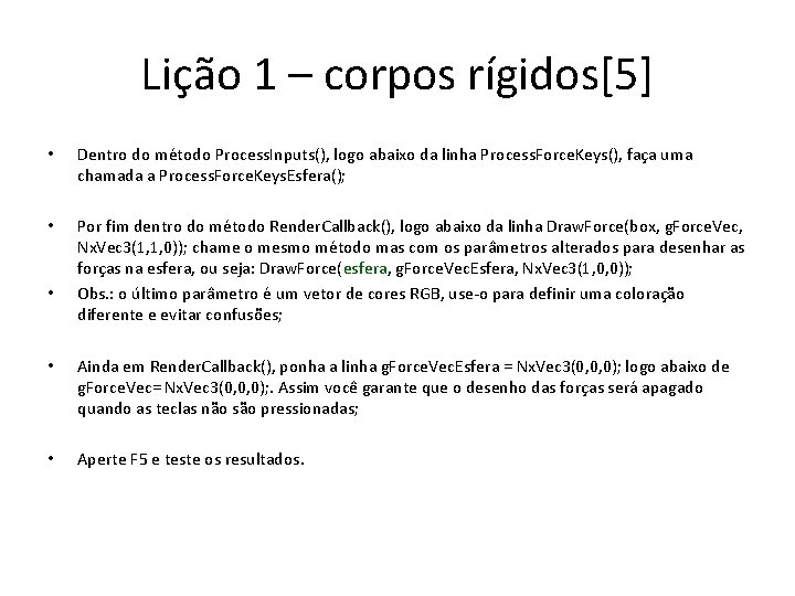 Lição 1 – corpos rígidos[5] • Dentro do método Process. Inputs(), logo abaixo da