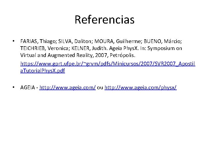 Referencias • FARIAS, Thiago; SILVA, Daliton; MOURA, Guilherme; BUENO, Márcio; TEICHRIEB, Veronica; KELNER, Judith.