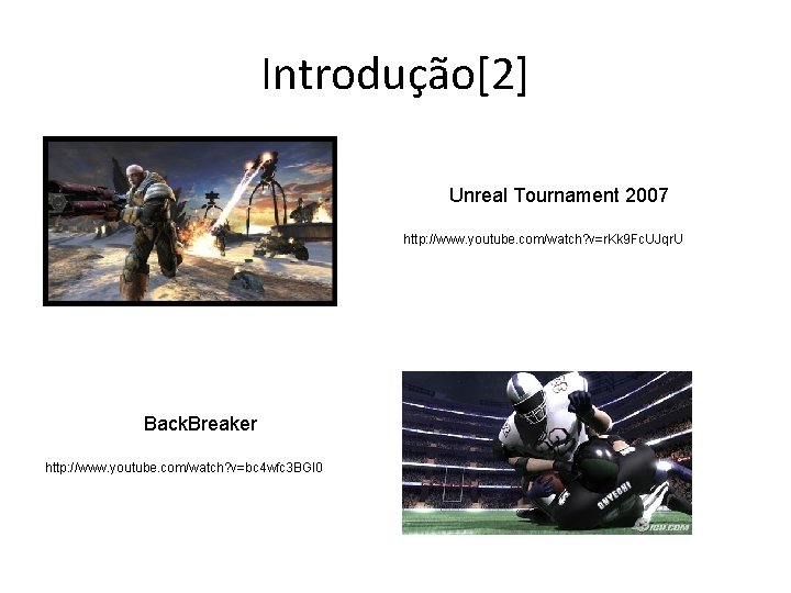 Introdução[2] Unreal Tournament 2007 http: //www. youtube. com/watch? v=r. Kk 9 Fc. UJqr. U