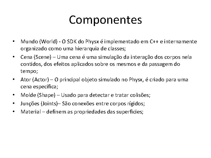 Componentes • Mundo (World) - O SDK do Physx é implementado em C++ e