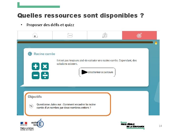 Quelles ressources sont disponibles ? • Proposer des défis et quizz 14 