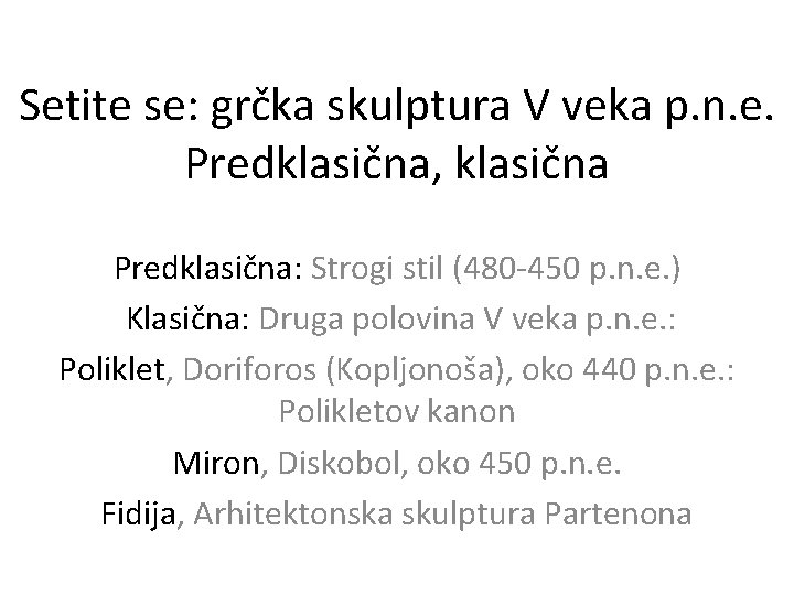 Setite se: grčka skulptura V veka p. n. e. Predklasična, klasična Predklasična: Strogi stil