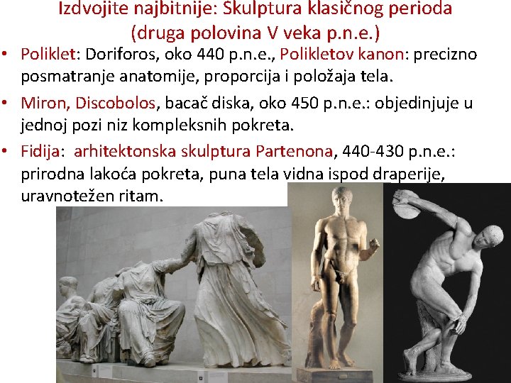 Izdvojite najbitnije: Skulptura klasičnog perioda (druga polovina V veka p. n. e. ) •