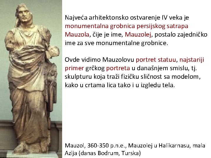 Najveća arhitektonsko ostvarenje IV veka je monumentalna grobnica persijskog satrapa Mauzola, čije je ime,