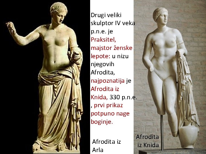 Drugi veliki skulptor IV veka p. n. e. je Praksitel, majstor ženske lepote: u