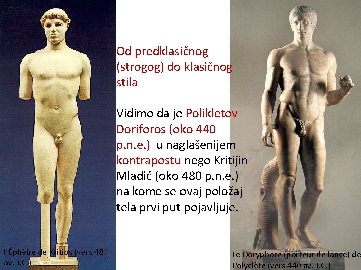 Od predklasičnog (strogog) do klasičnog stila Vidimo da je Polikletov Doriforos (oko 440 p.