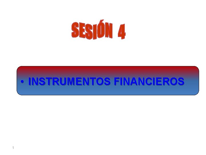  • INSTRUMENTOS FINANCIEROS 1 