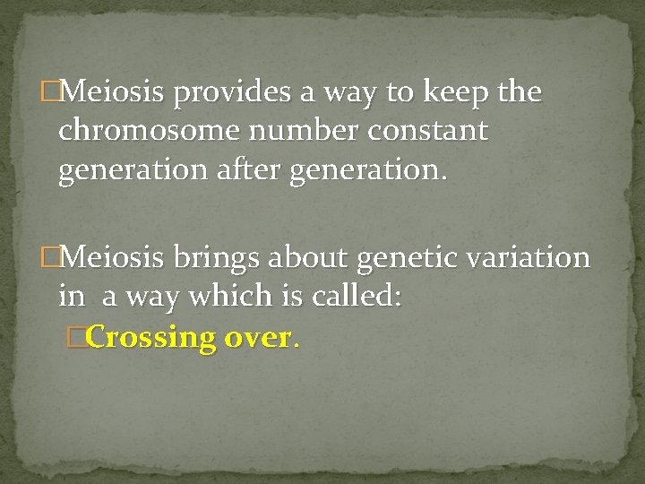 �Meiosis provides a way to keep the chromosome number constant generation after generation. �Meiosis �Meiosis provides a way to keep the chromosome number constant generation after generation. �Meiosis