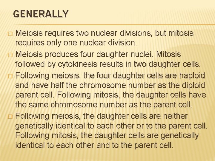 GENERALLY Meiosis requires two nuclear divisions, but mitosis requires only one nuclear division. �