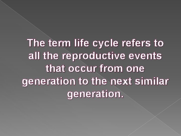 The term life cycle refers to all the reproductive events that occur from one The term life cycle refers to all the reproductive events that occur from one